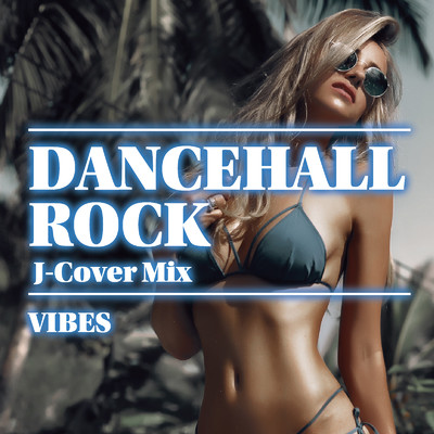 DANCEHALL ROCK J-Cover Mix -VIBES-/Various Artists