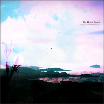 The Gentle Island/Tokyo Ambient Collective