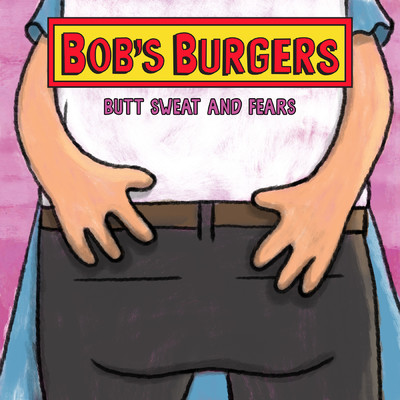 アルバム/Butt Sweat and Fears (From ”Bob's Burgers”)/Bob's Burgers