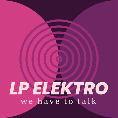 We Have To Talk/LP Elektro