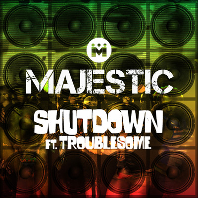 Shutdown (featuring Troublesome)/マジェスティック