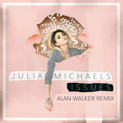 Issues (Explicit) (Alan Walker Remix)/ジュリア・マイケルズ