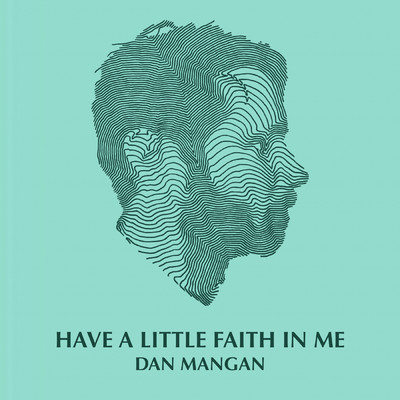Have A Little Faith In Me/Dan Mangan