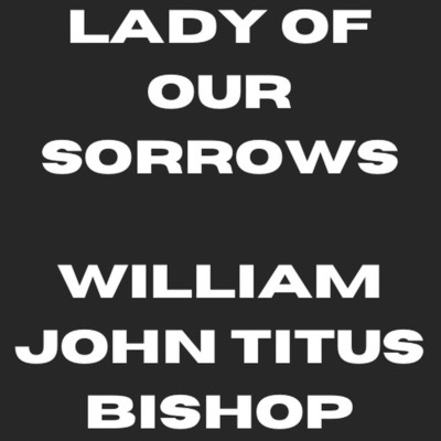 Lady Of Our Sorrows/William John Titus Bishop