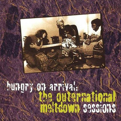 Hungry On Arrival - The Outernational Meltdown Sessions/Various Artists