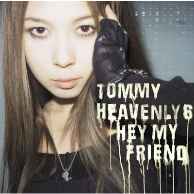 シングル/Hey my friend/Tommy heavenly6