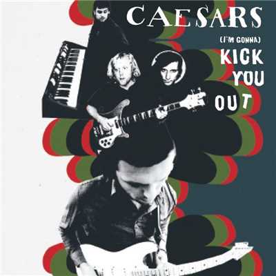 (I'm Gonna) Kick You Out/Caesars