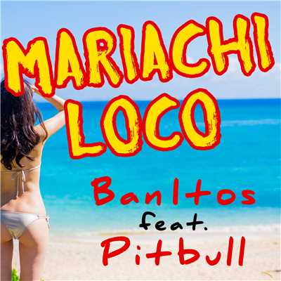 シングル/Mariachi Loco (feat. Pitbull)/Ban-Itos
