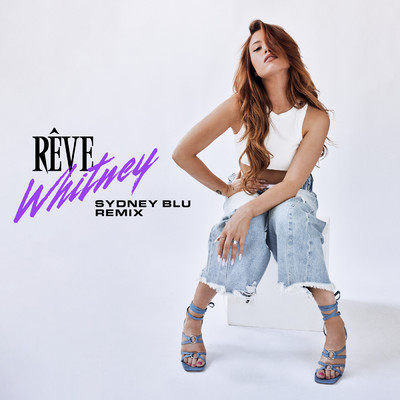 Whitney (Explicit) (Sydney Blu Remix)/Reve／Sydney Blu