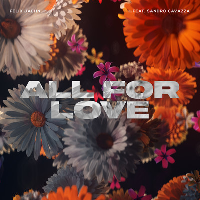 シングル/All For Love (featuring Sandro Cavazza)/フェリックス・ジェーン