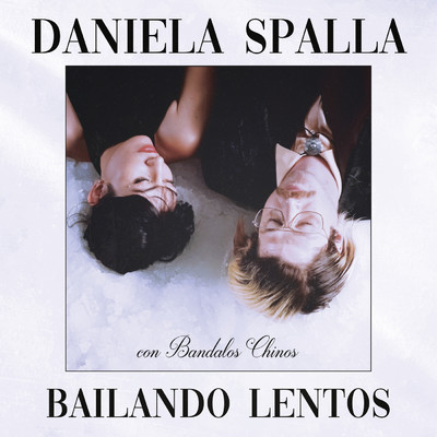 Bailando Lentos/Daniela Spalla／Bandalos Chinos