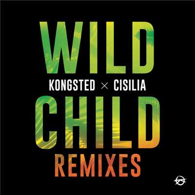 Wild Child (Remixes)/Kongsted／Cisilia