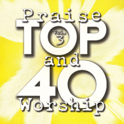 Top 40 Praise And Worship (Vol. 3)/Maranatha！ Praise Band