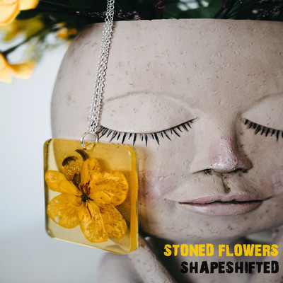 Stoned Flowers/Shapeshifted