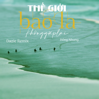 The Gioi Bao La Khong Gap Lai (Dazie Remix)/Hong Nhung