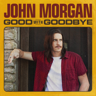 Good With Goodbye/John Morgan