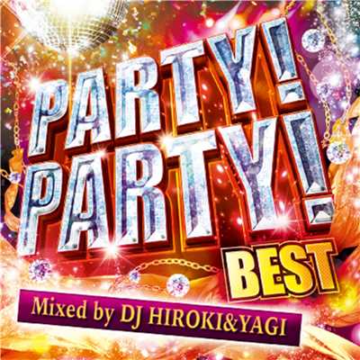 PARTY！PARTY！ BEST Mixed by DJ HIROKI & YAGI/PARTY HITS PROJECT