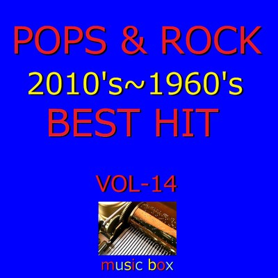 POPS & ROCK 2010's〜1960's BEST HITオルゴール作品集 VOL-14/オルゴールサウンド J-POP