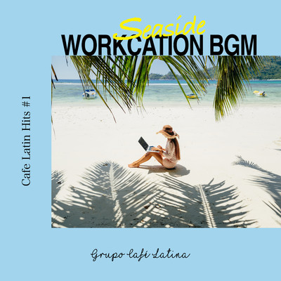 海辺のワーケーションBGM - Cafe Latin Hits #1/Grupo Cafe Latina