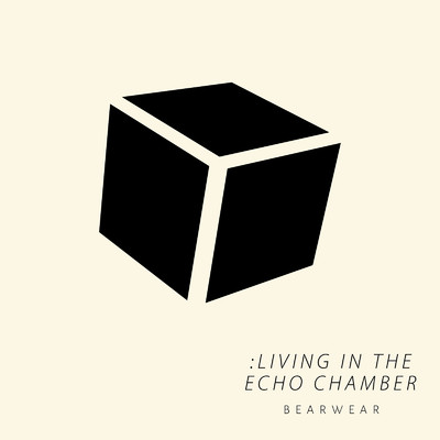 :LIVING IN THE ECHO CHAMBER/Bearwear