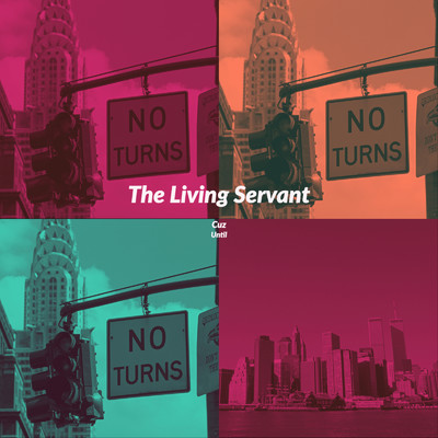 The Living Servant/Cuz Until