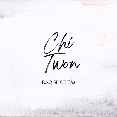 Chi Twon/Raq Shotta$