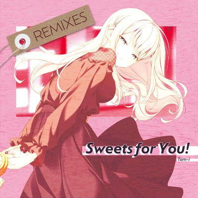 アルバム/Sweets for You！ (Remixes)/Tom-i