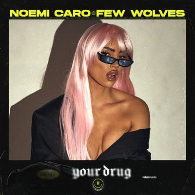 シングル/Your Drug/Noemi Caro／Few Wolves