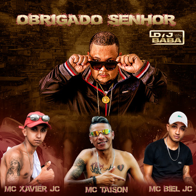 Obrigado Senhor (featuring MC Taison, Mc Biel JC)/DJ Baba／DJ Evolucao／MC Xavier JC