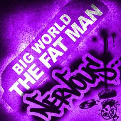The Fat Man/Big World