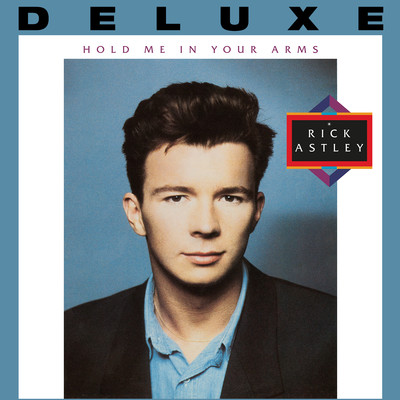 Hold Me in Your Arms (Deluxe Edition - 2023 Remaster)/Rick Astley