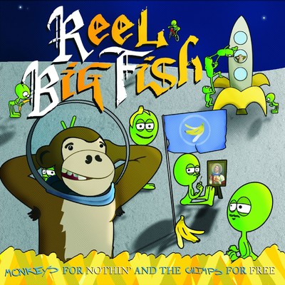 Monkeys For Nothin' And The Chimps For Free/Reel Big Fish