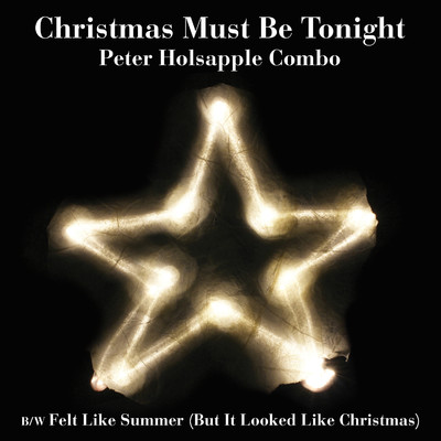 Christmas Must Be Tonight/Peter Holsapple Combo