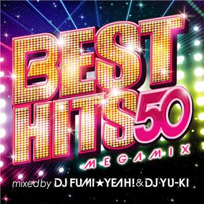 アルバム/BEST HITS 50 Megamix mixed by DJ FUMI★YEAH！ & DJ YU-KI/DJ FUMI★YEAH！ & DJ YU-KI