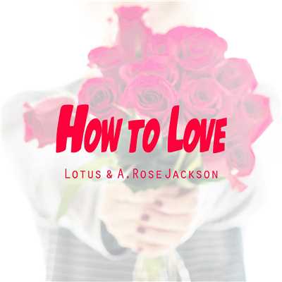 シングル/How To Love [Adroid EDM Remix]/Lotus & A. Rose Jackson