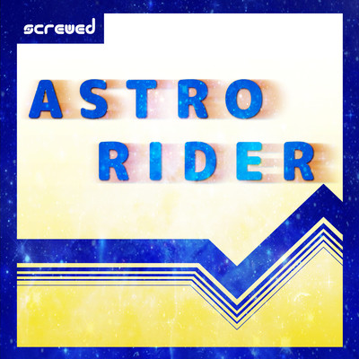 ASTRO RIDER/screwed