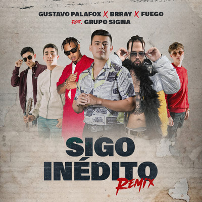 Sigo Inedito (featuring Grupo Sigma／Remix)/Gustavo Palafox／Brray／Fuego