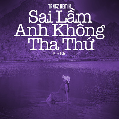 シングル/Sai Lam Anh Khong Tha Thu (Trngz Remix)/Bin Bin