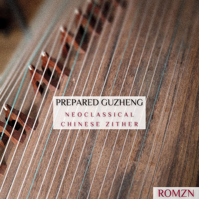 Prepared Guzheng - Neoclassical Chinese Zither/ROMZN