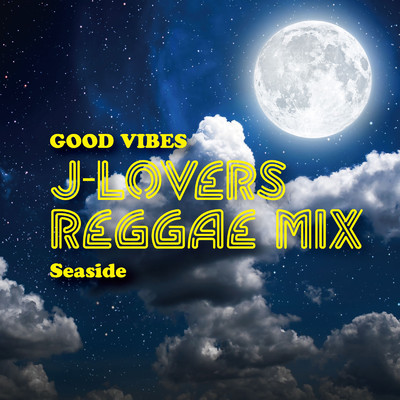 GOOD VIBES J-Lovers reggae Mix -Seaside-/Various Artists