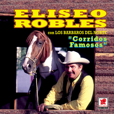アルバム/Corridos Famosos/Eliseo Robles y los Barbaros del Norte