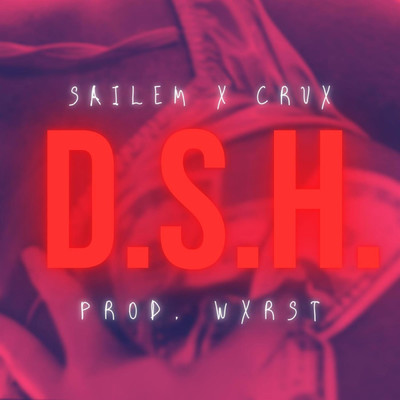 D.S.H. (feat. WXRST)/CRUX／SAILEM