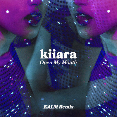 シングル/Open My Mouth (KALM Remix)/Kiiara