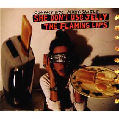 She Don't Use Jelly/The Flaming Lips