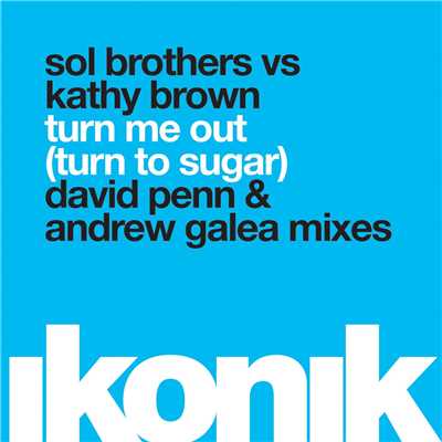 シングル/Turn Me Out (Turn To Sugar) [David Penn Dub Mix]/Sol Brothers & Kathy Brown