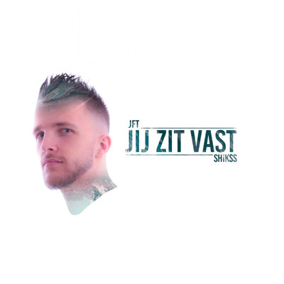 Jij Zit Vast (feat. Shikss)/JFT