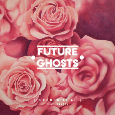 Through It All (feat. Paxten)/FutureGhosts
