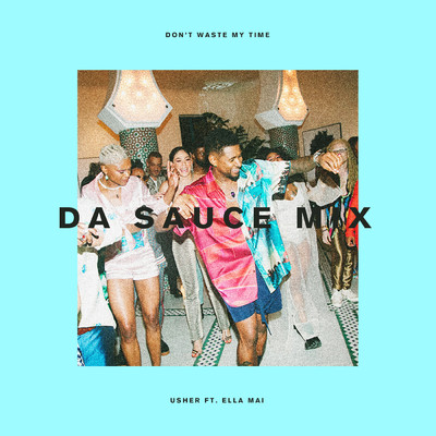 シングル/Don't Waste My Time (Da Sauce Remix) feat.Ella Mai/Usher