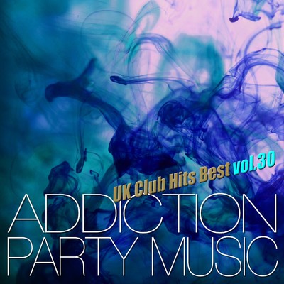 ADDICTION PARTY MUSIC vol.30 - パーティー中毒！最新UKクラブ・ヒット！/The Hydrolysis Collective