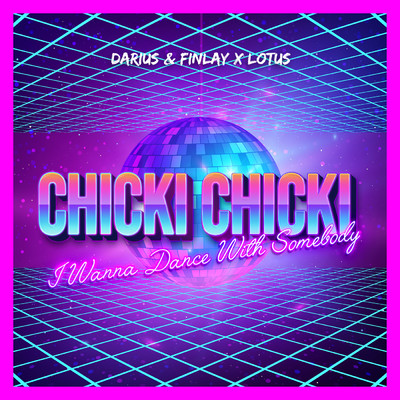 Chicki Chicki (I Wanna Dance With Somebody)/Darius & Finlay／Lotus